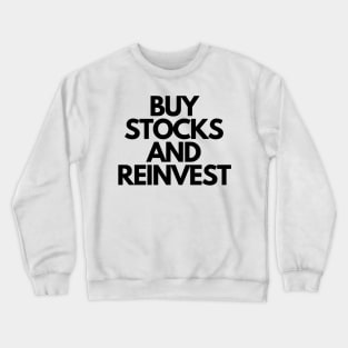 Buy Stocks And Reinvest Crewneck Sweatshirt